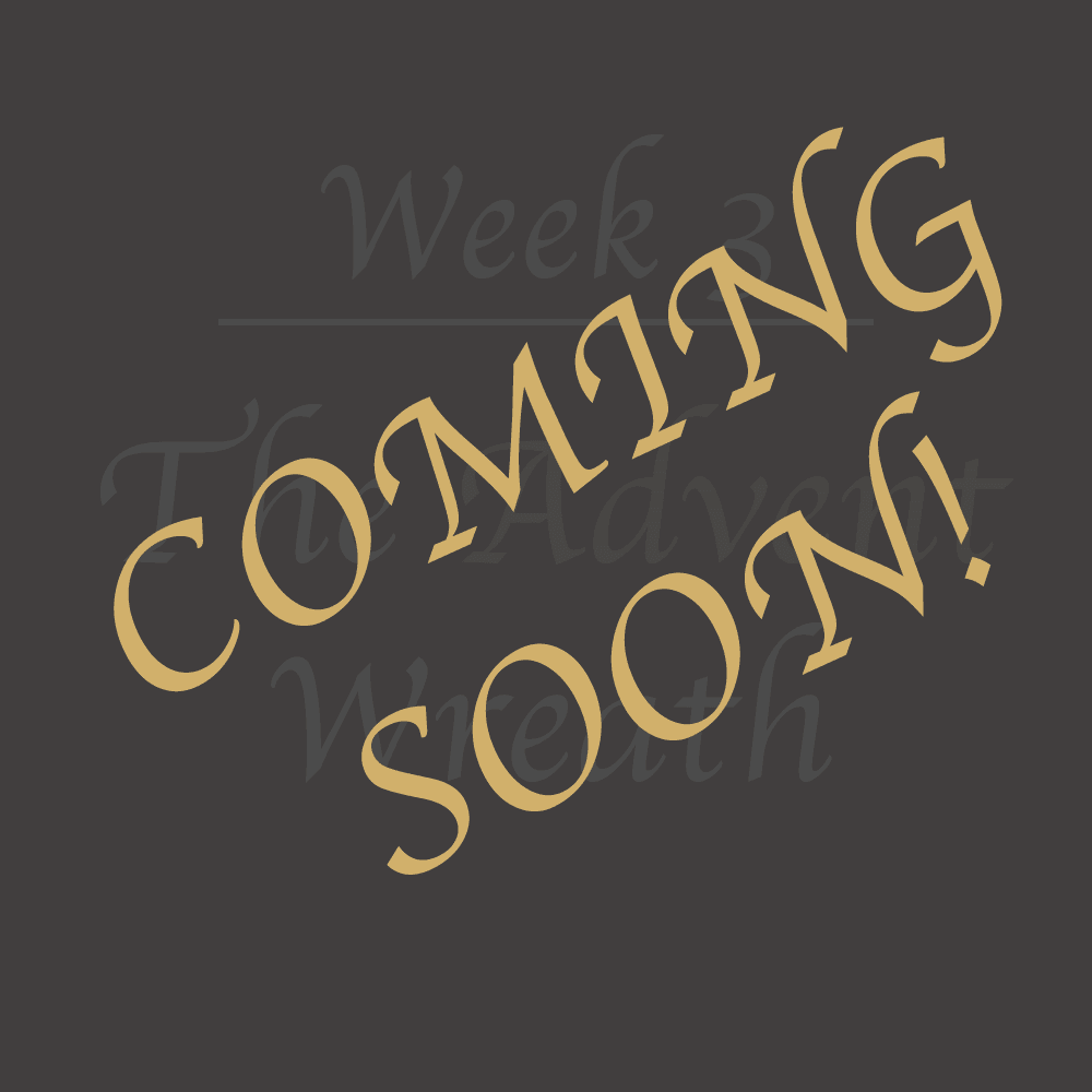 Advent Week 3 COMING SOON